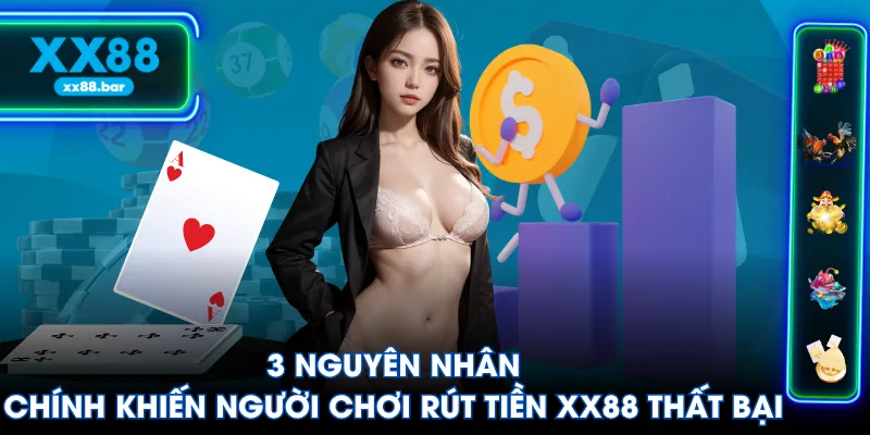 3 nguyên nhân chính khiến người chơi rút tiền XX88 thất bại