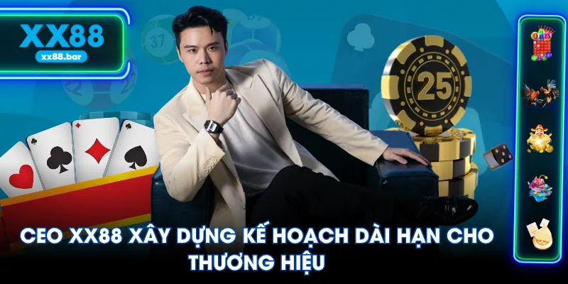 CEO XX88 xây dựng kế hoạch dài hạn cho thương hiệu