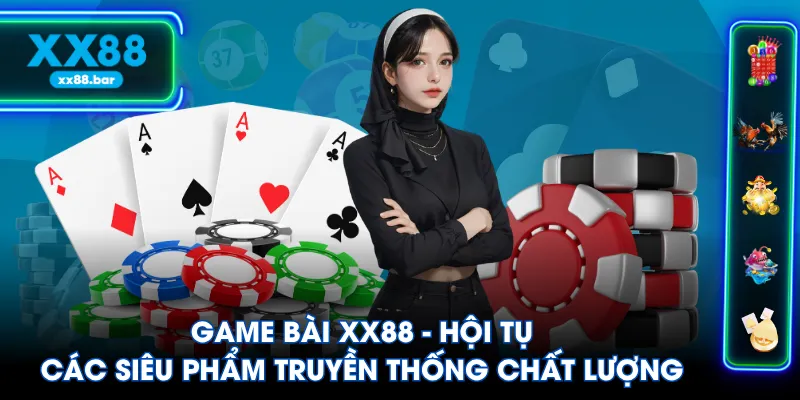 Game Bài XX88 - Hội Tụ Các Siêu Phẩm Truyền Thống Chất Lượng