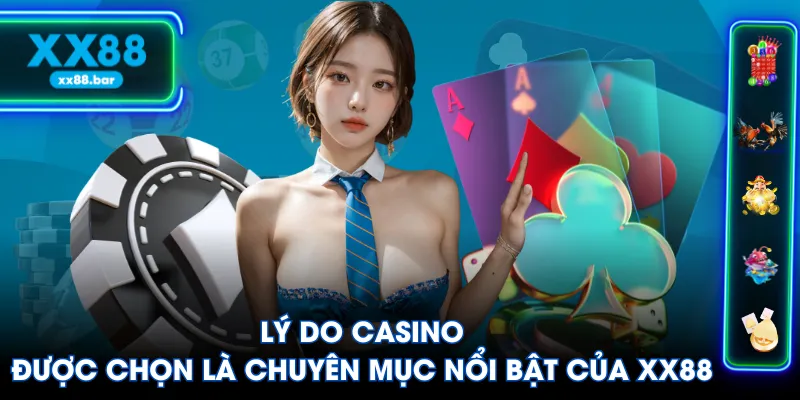Lý do Casino được chọn là chuyên mục nổi bật của XX88