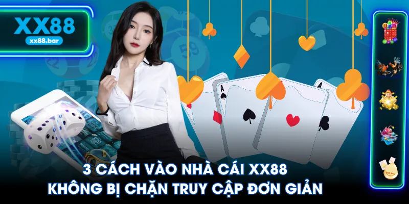 3 Cách Vào Nhà Cái XX88 Không Bị Chặn Truy Cập Đơn Giản