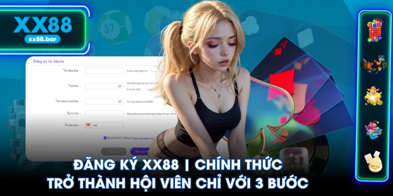 Đăng Ký XX88 | Chính Thức Trở Thành Hội Viên Chỉ Với 3 Bước