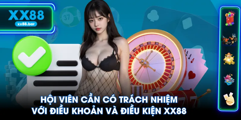 Hội viên cần có trách nhiệm với điều khoản và điều kiện XX88