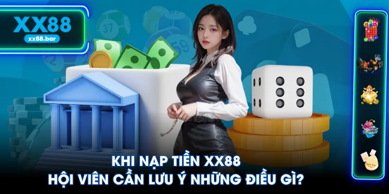 Khi nạp tiền XX88 hội viên cần lưu ý những điều gì?