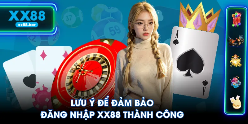 Lưu ý để đảm bảo đăng nhập XX88 thành công