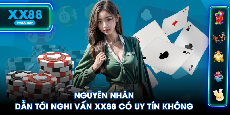 Nguyên nhân dẫn tới nghi vấn XX88 có uy tín không
